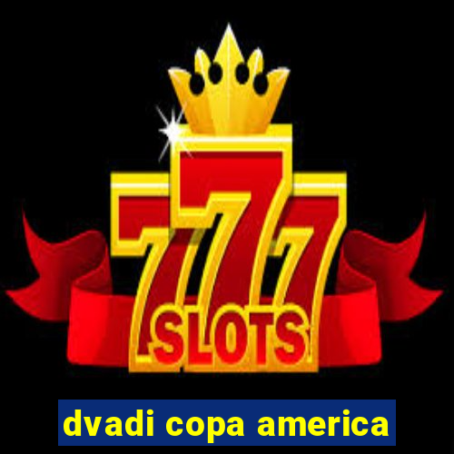 dvadi copa america