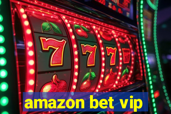 amazon bet vip