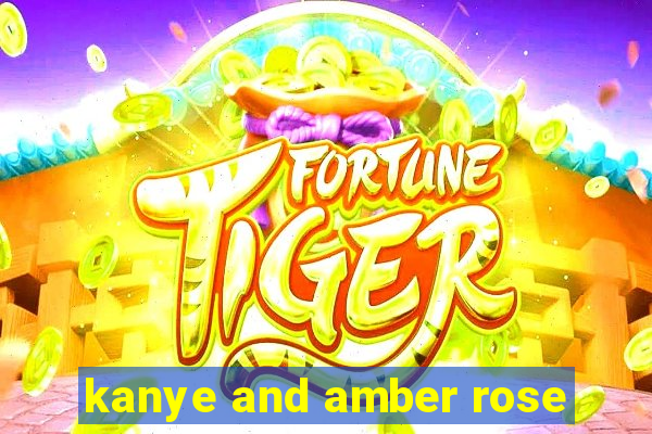 kanye and amber rose