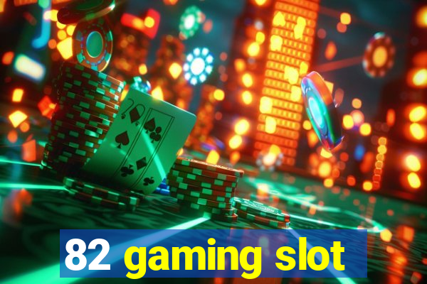 82 gaming slot