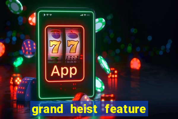 grand heist feature buy slot free play