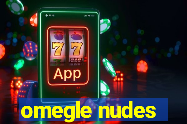 omegle nudes