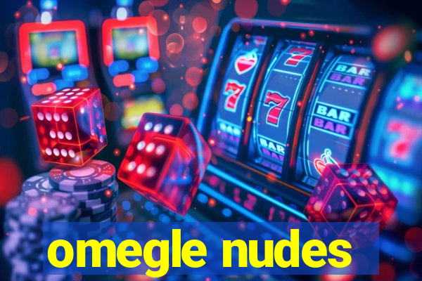 omegle nudes