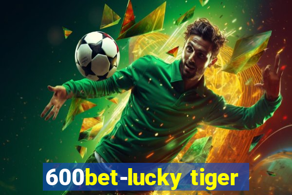 600bet-lucky tiger