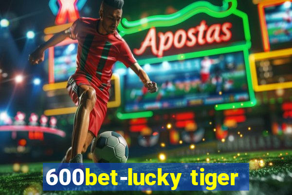 600bet-lucky tiger