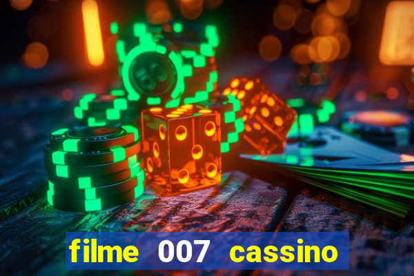 filme 007 cassino royale completo dublado