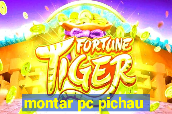 montar pc pichau