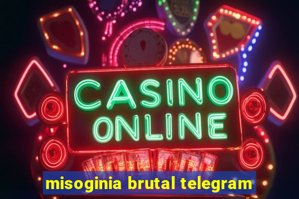 misoginia brutal telegram