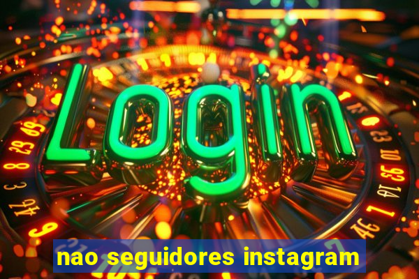 nao seguidores instagram