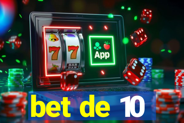 bet de 10