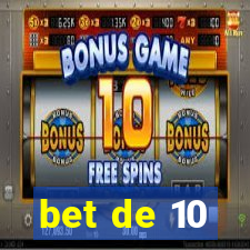 bet de 10