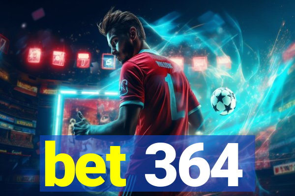 bet 364