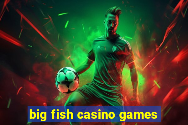 big fish casino games