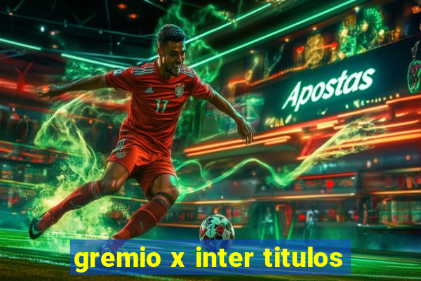 gremio x inter titulos