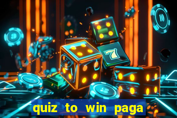 quiz to win paga mesmo quiz money paga mesmo