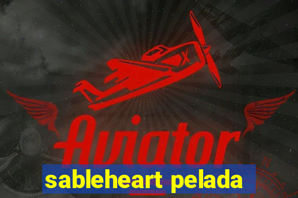 sableheart pelada