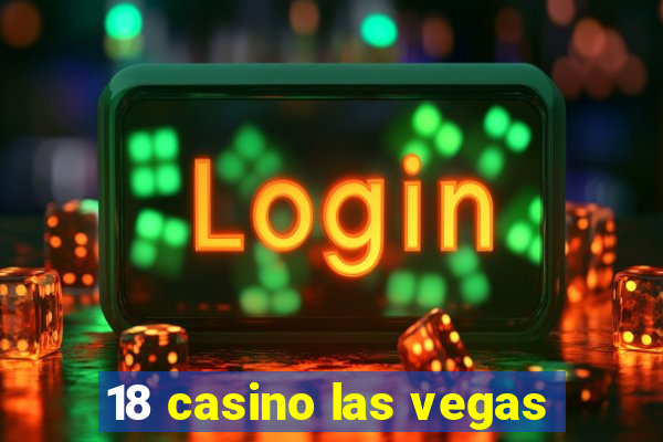 18 casino las vegas