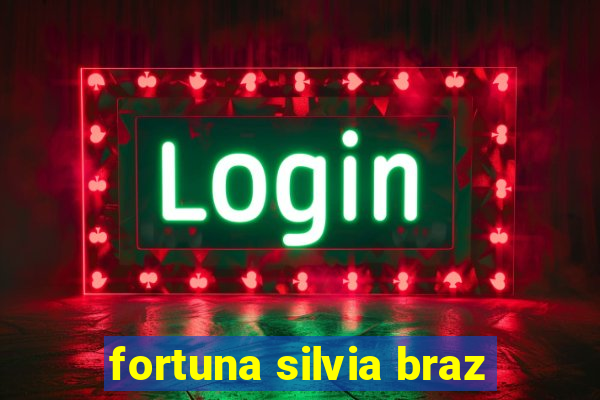 fortuna silvia braz