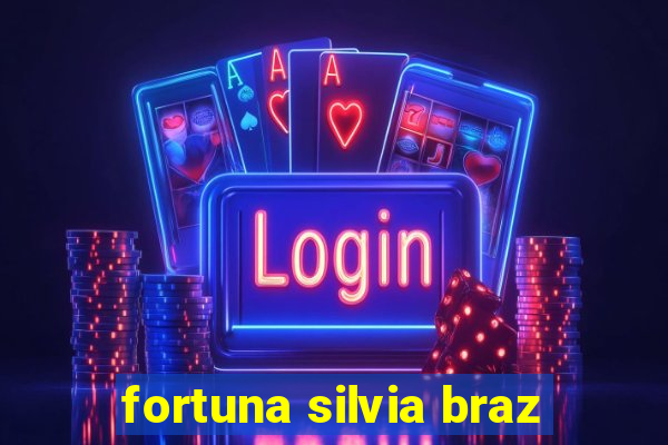 fortuna silvia braz