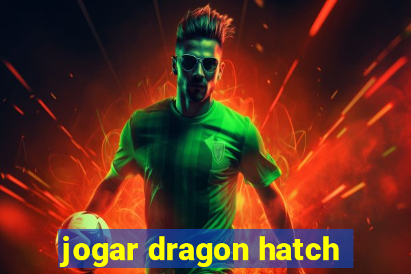 jogar dragon hatch