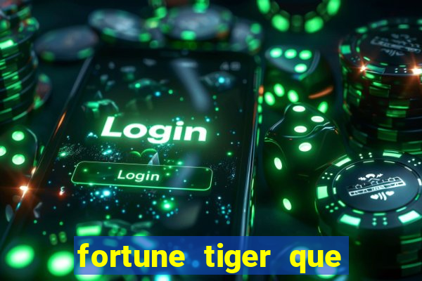 fortune tiger que mais paga