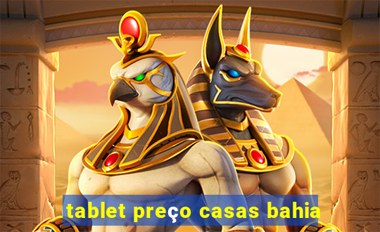 tablet preço casas bahia