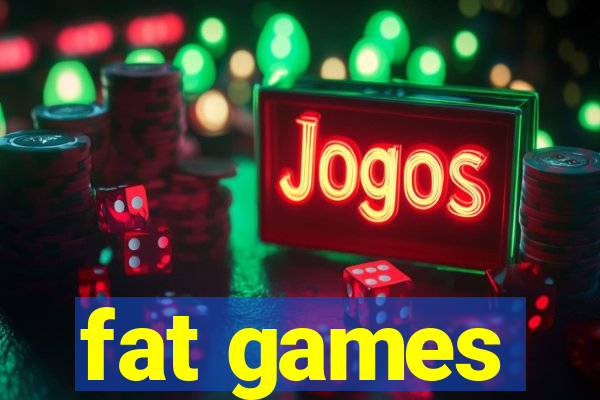 fat games