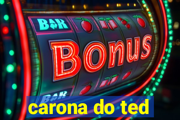 carona do ted