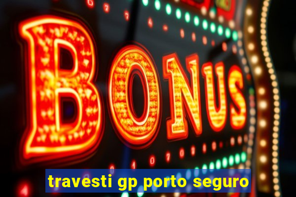 travesti gp porto seguro