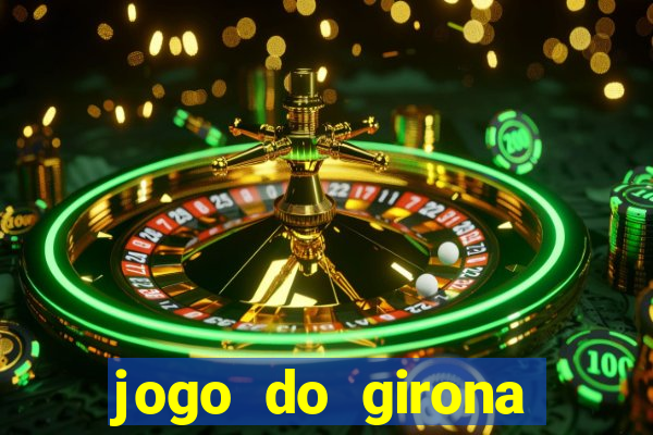 jogo do girona onde assistir