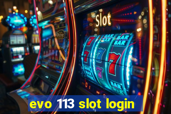 evo 113 slot login