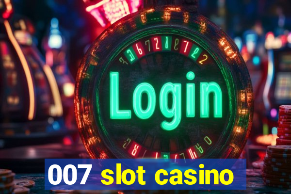 007 slot casino