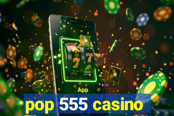 pop 555 casino