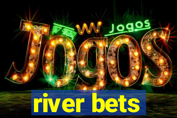 river bets