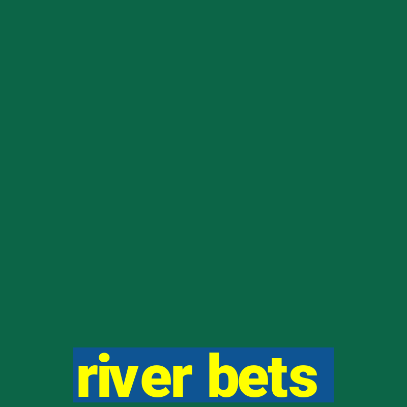 river bets