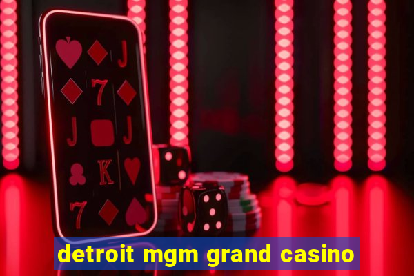 detroit mgm grand casino