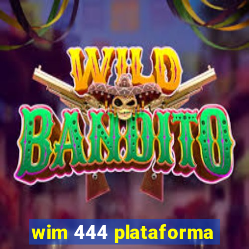 wim 444 plataforma