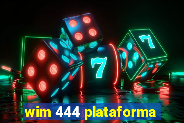 wim 444 plataforma