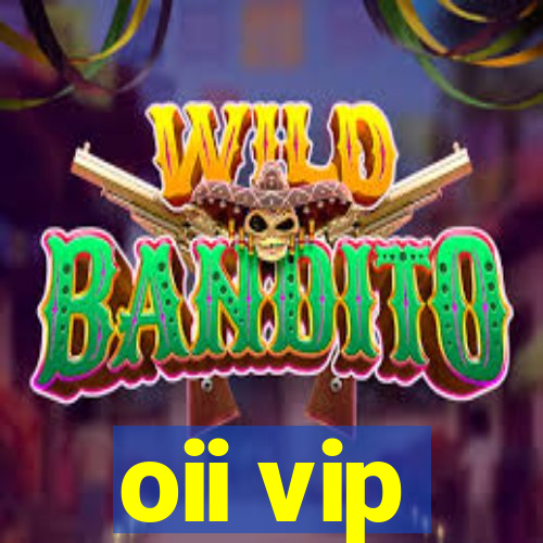 oii vip