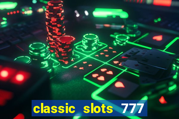 classic slots 777 paga mesmo