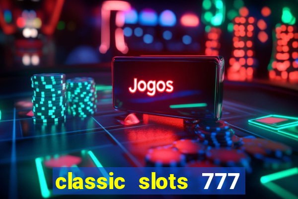 classic slots 777 paga mesmo