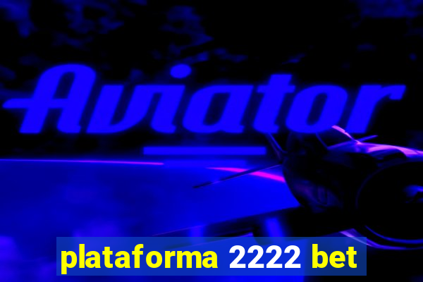 plataforma 2222 bet