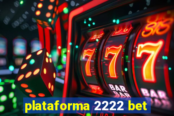 plataforma 2222 bet