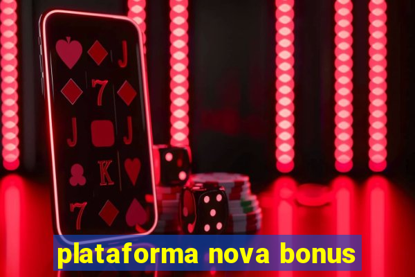 plataforma nova bonus