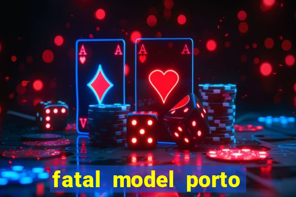 fatal model porto belo sc