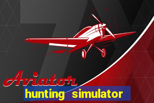 hunting simulator 4x4 dinheiro infinito