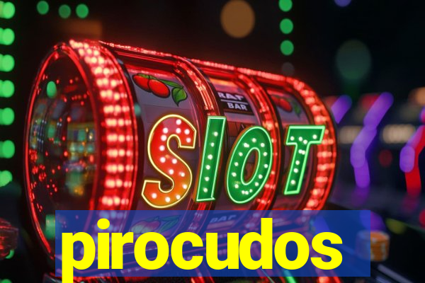 pirocudos