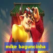 mike baguncinha