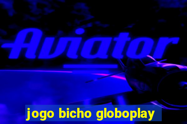 jogo bicho globoplay