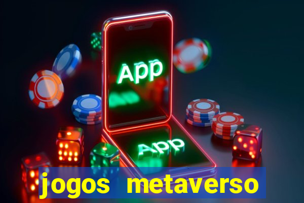 jogos metaverso para ganhar dinheiro